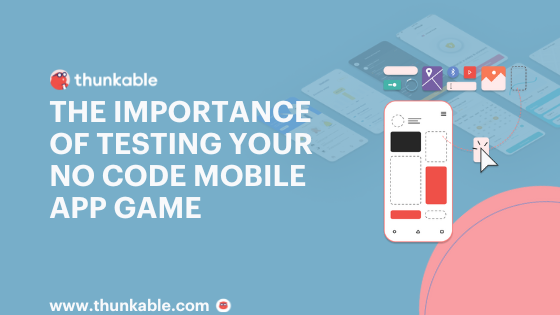 thunkable blog title card importance of testing your no code mobile app game app app creator